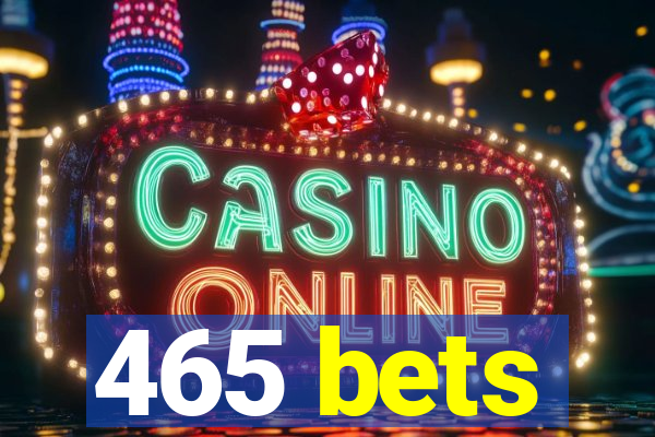 465 bets