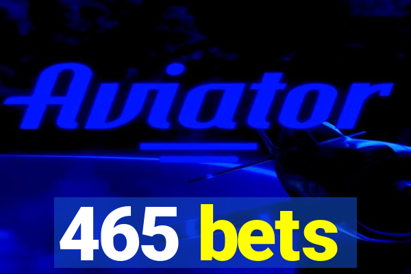 465 bets