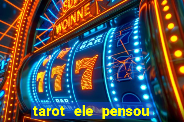 tarot ele pensou em mim hoje