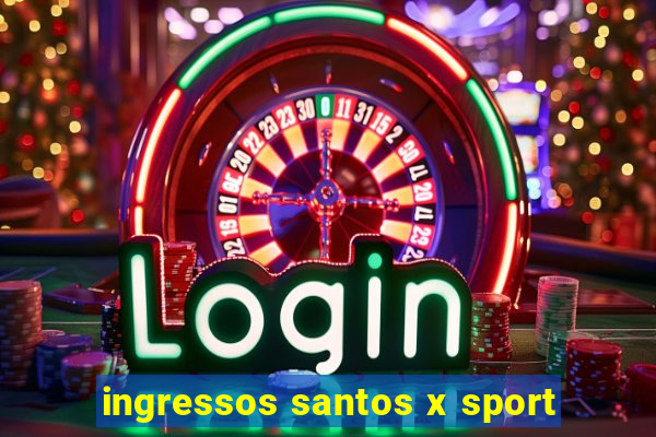 ingressos santos x sport