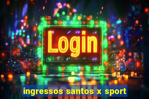 ingressos santos x sport