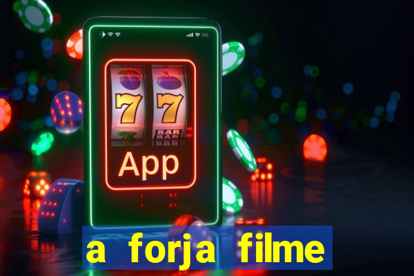 a forja filme completo dublado topflix