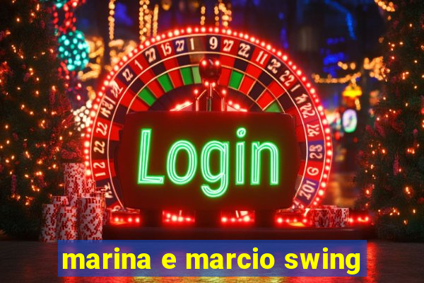 marina e marcio swing