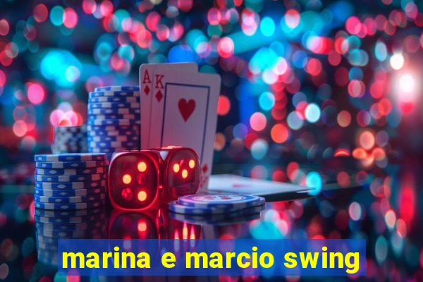 marina e marcio swing