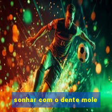 sonhar com o dente mole