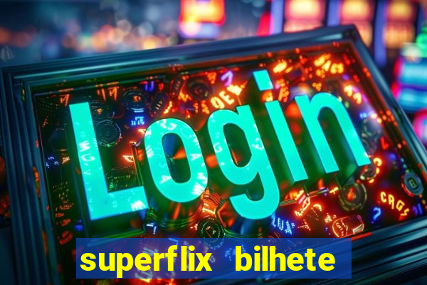 superflix bilhete de loteria