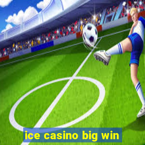 ice casino big win