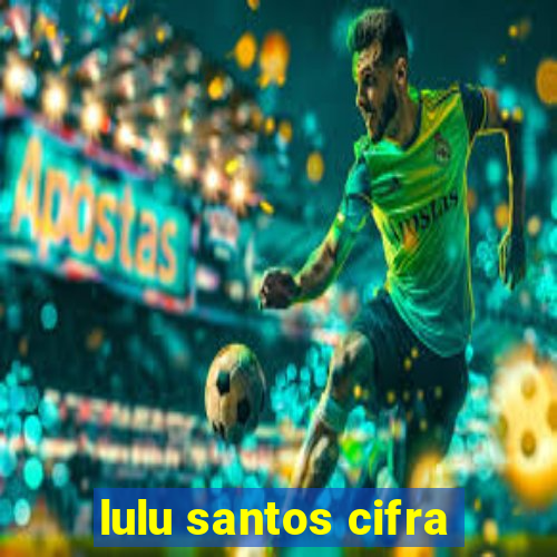 lulu santos cifra