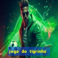 jogo do tigrinho sem depositar nada