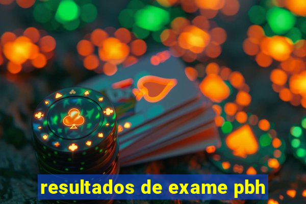 resultados de exame pbh