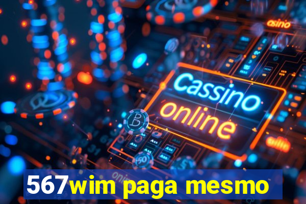 567wim paga mesmo