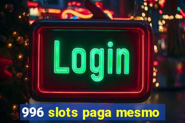 996 slots paga mesmo