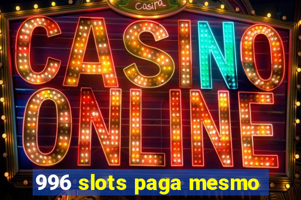 996 slots paga mesmo