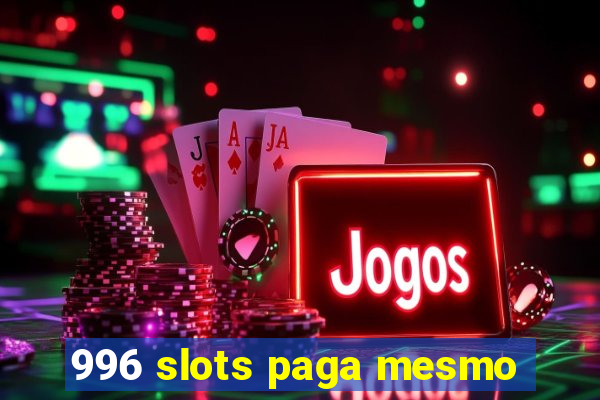 996 slots paga mesmo