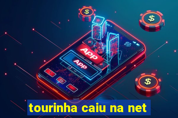 tourinha caiu na net