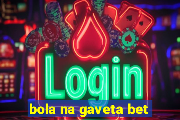 bola na gaveta bet