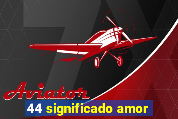 44 significado amor