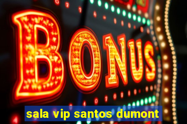 sala vip santos dumont