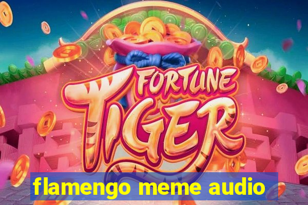 flamengo meme audio