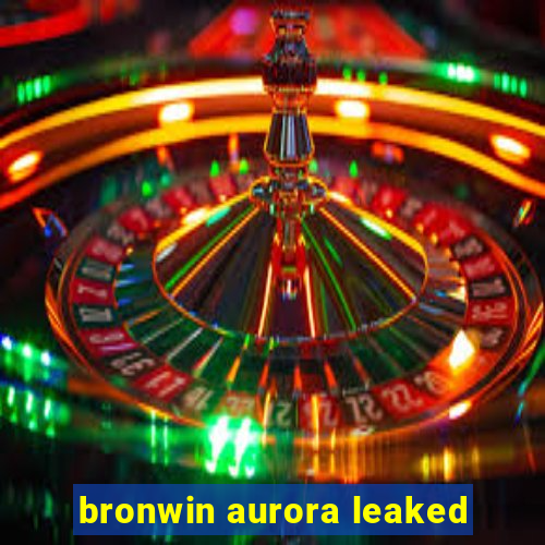 bronwin aurora leaked