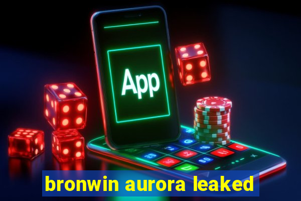 bronwin aurora leaked