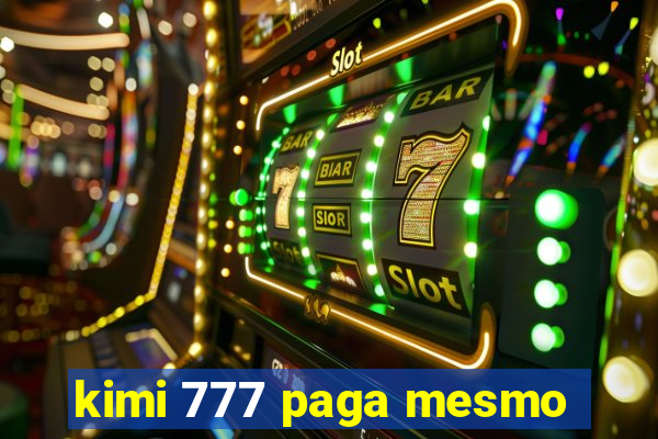 kimi 777 paga mesmo