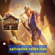 aplicativo velho rico