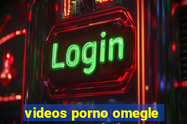 videos porno omegle