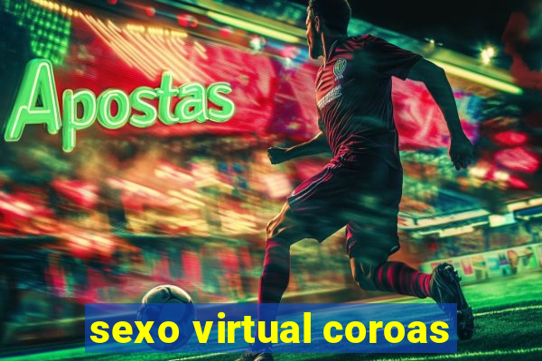 sexo virtual coroas