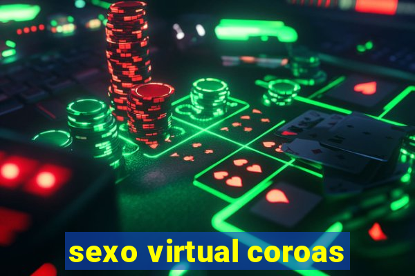 sexo virtual coroas