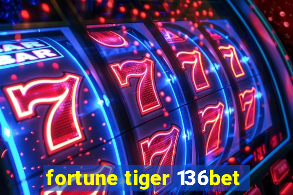 fortune tiger 136bet