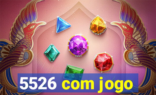 5526 com jogo