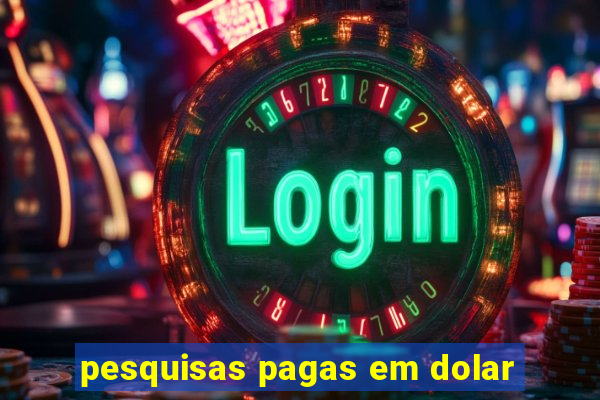 pesquisas pagas em dolar