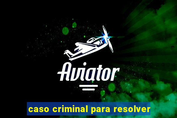 caso criminal para resolver