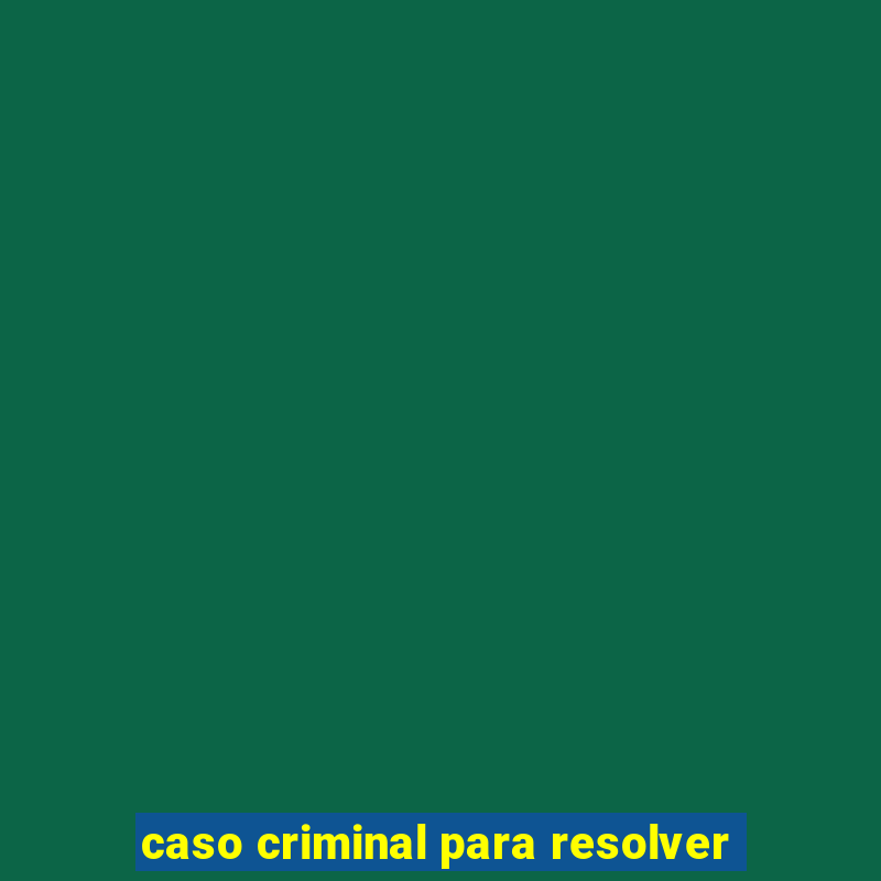 caso criminal para resolver