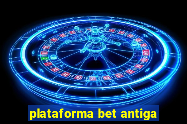 plataforma bet antiga