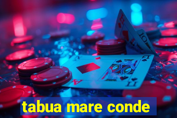 tabua mare conde