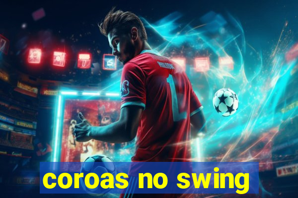 coroas no swing