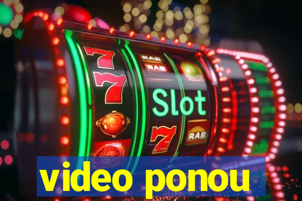 video ponou