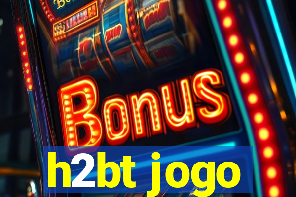 h2bt jogo