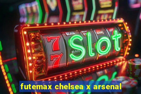 futemax chelsea x arsenal