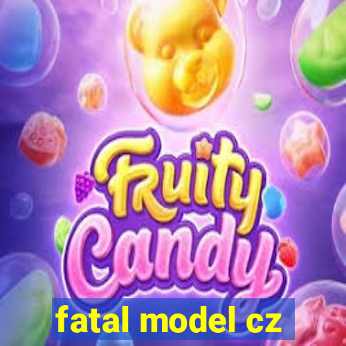 fatal model cz