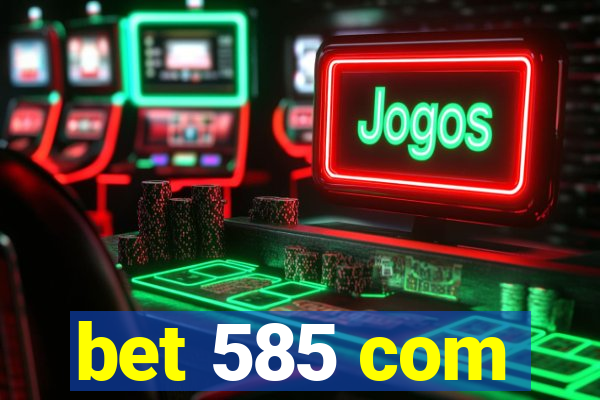 bet 585 com