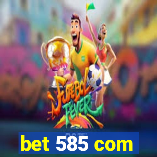 bet 585 com