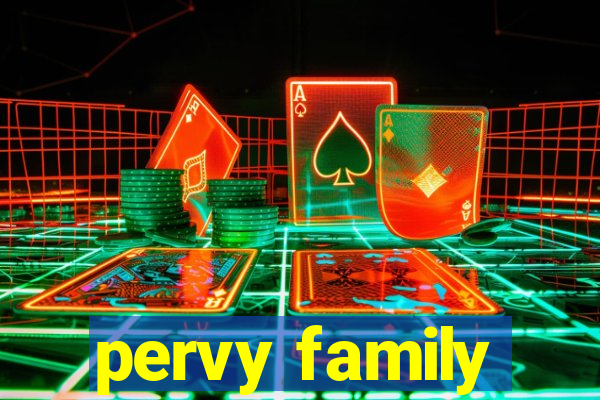 pervy family