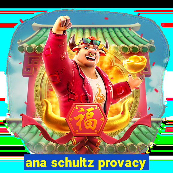 ana schultz provacy