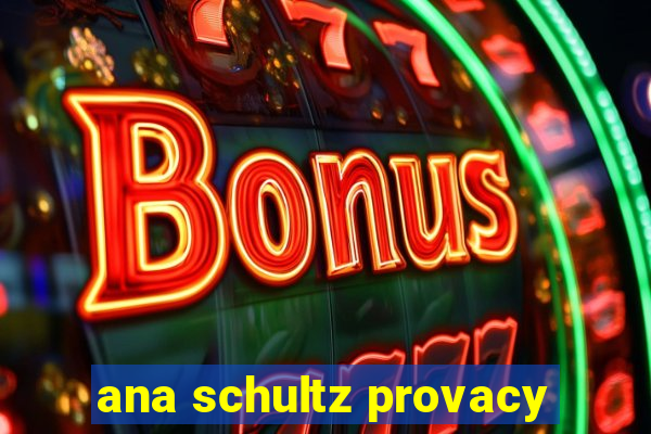 ana schultz provacy