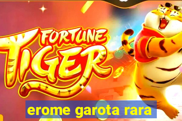 erome garota rara