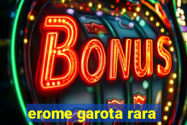 erome garota rara