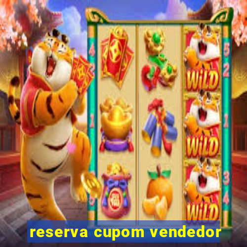 reserva cupom vendedor